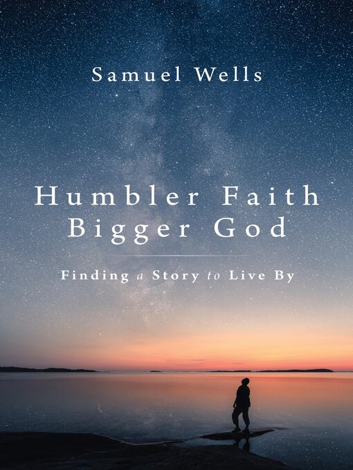 Title details for Humbler Faith, Bigger God by Samuel Wells - Available